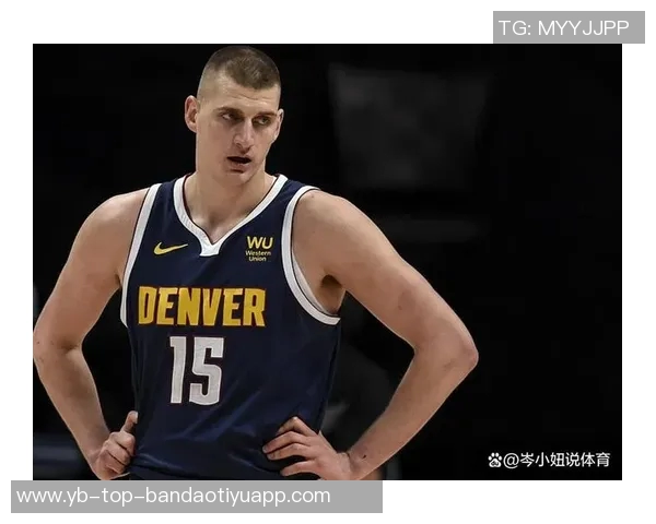 穆雷称赞约基奇中锋助攻王地位展现无私精神超越天勾风范